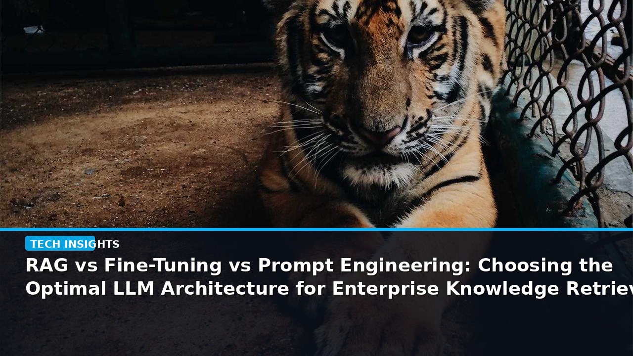 RAG vs Fine-Tuning vs Prompt Engineering: Choosing the Optimal LLM Architecture for Enterprise Knowledge Retrieval - editorial cover photograph